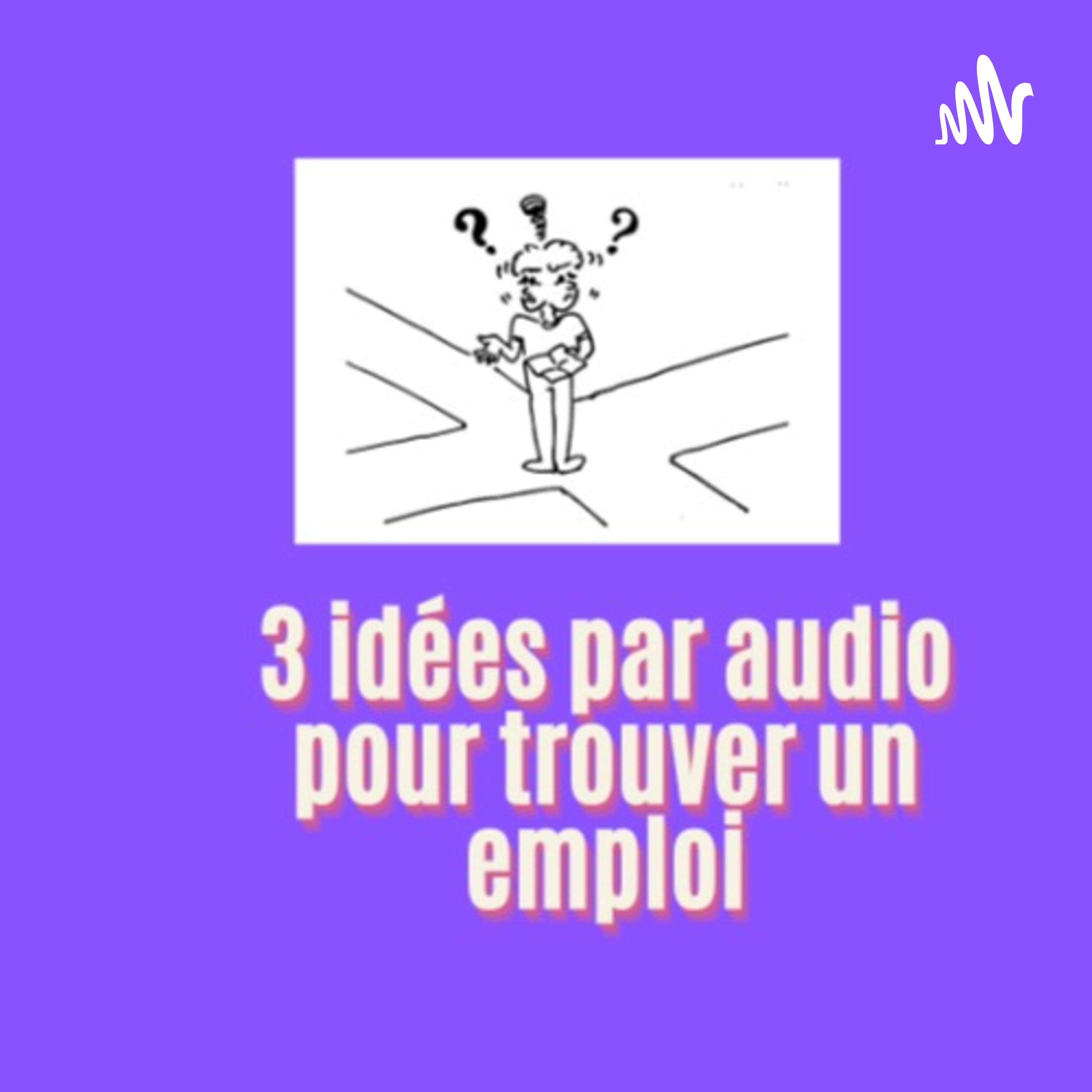 3 idées par audio pour trouver un emploi