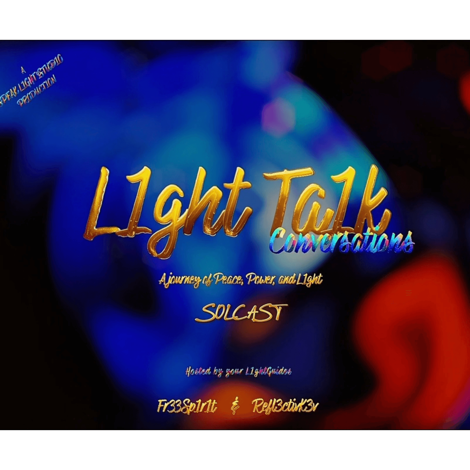 L1ght Ta1k Conversations SolCast-The Journey of Peace, Power & L1ght