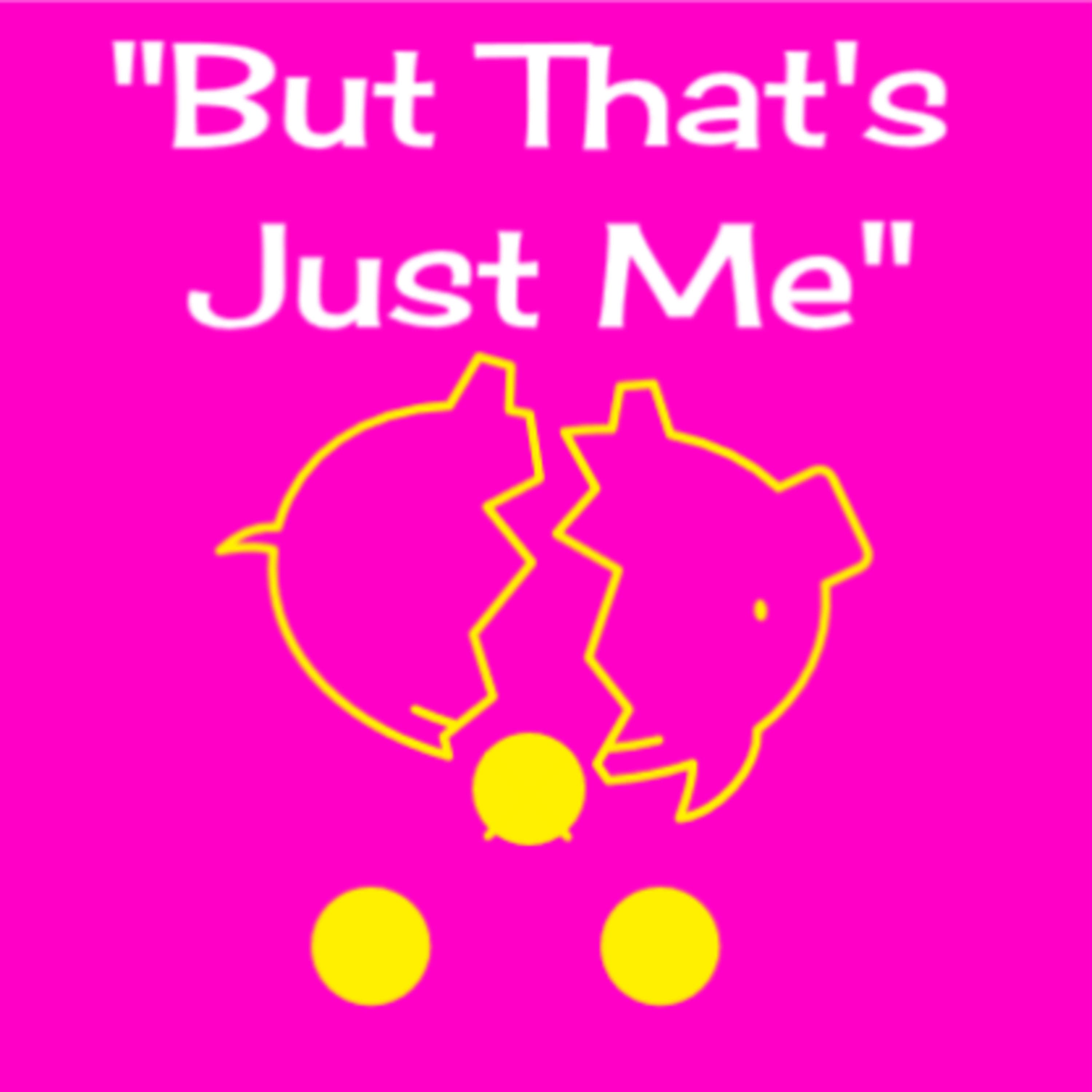 "But That's Just Me"