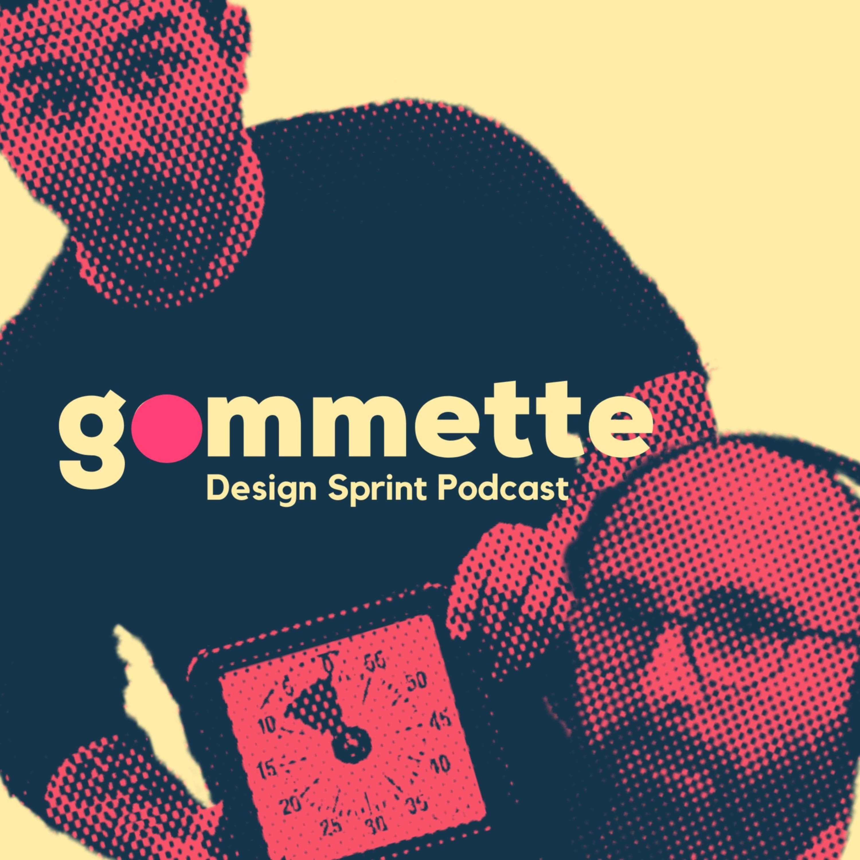 Gommette - Design Sprint Podcast