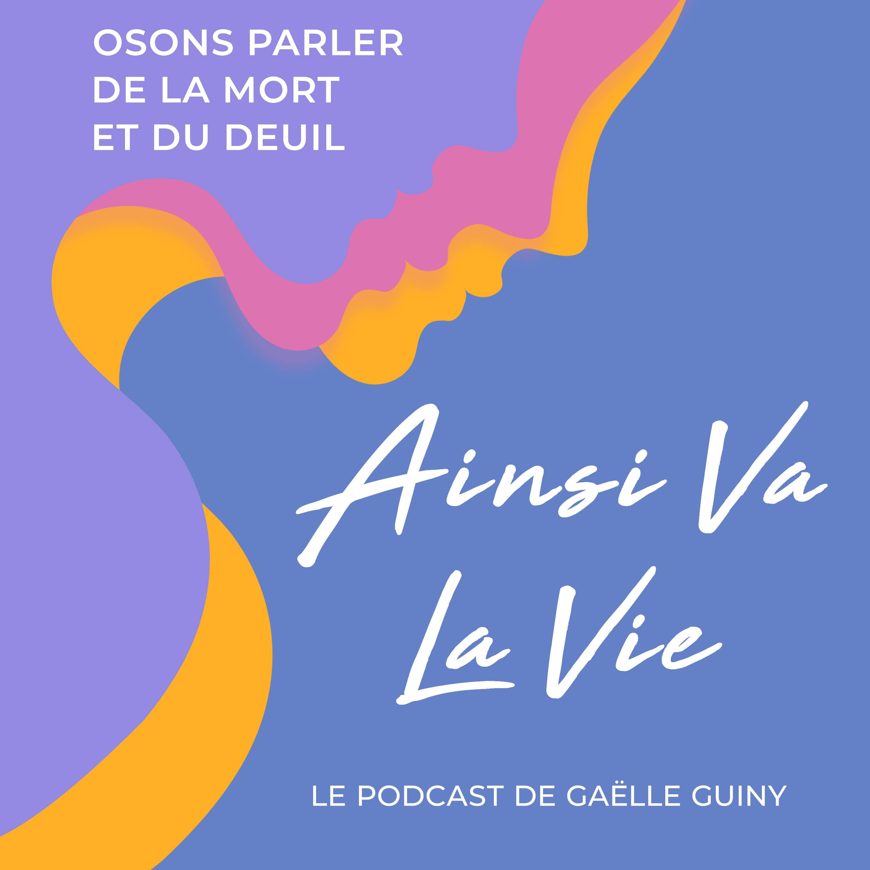 Ainsi va la vie, le podcast sur le deuil