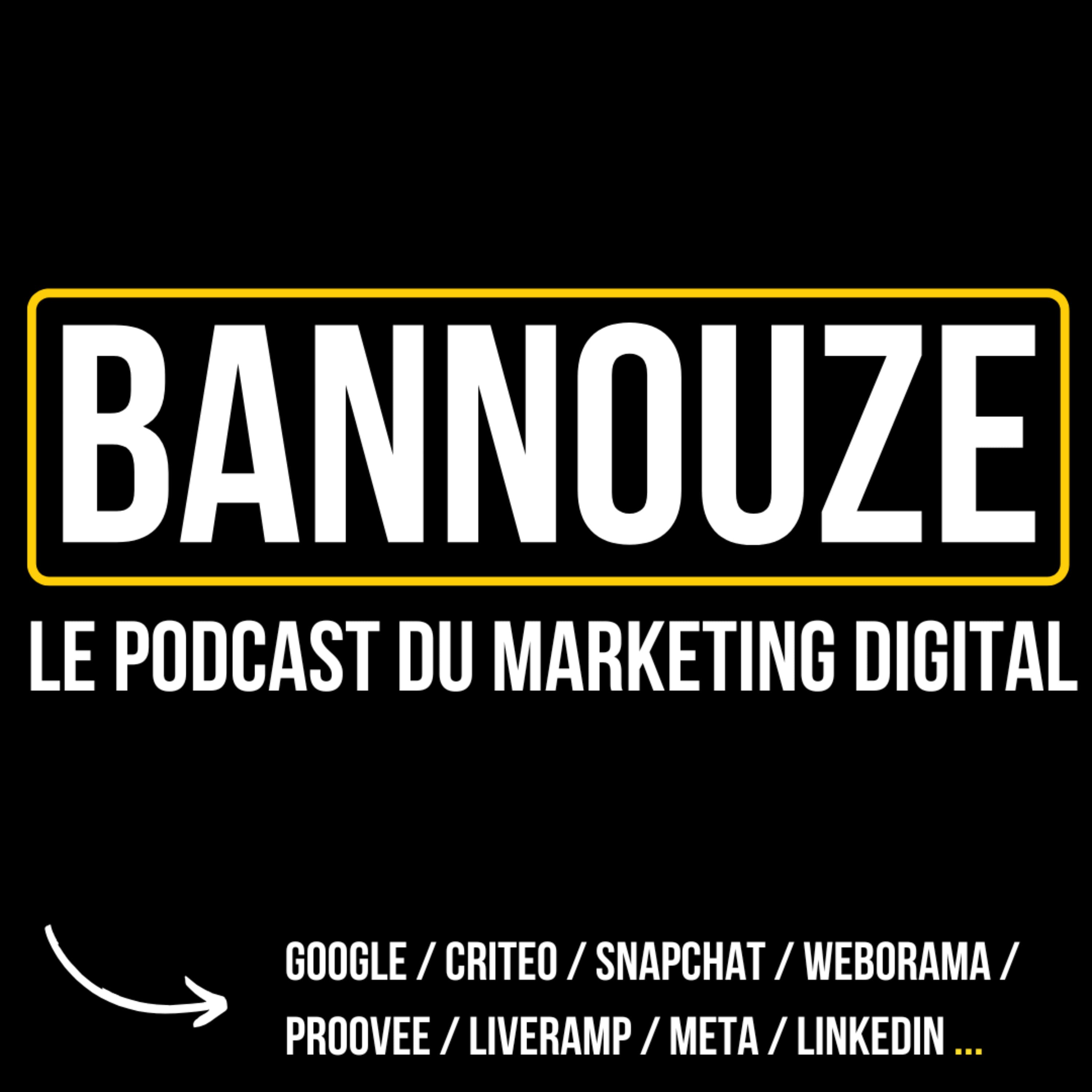 Bannouze : Le podcast du marketing digital !