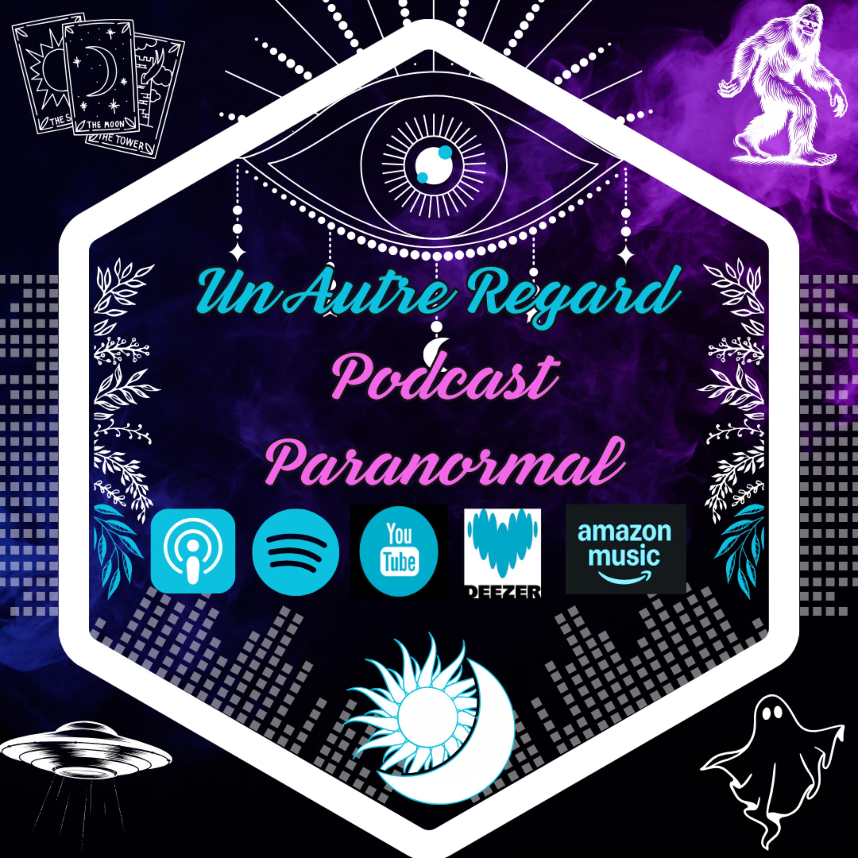 Un Autre Regard Podcast : Paranormal, Mystères, Esotérisme, Magie, Occultisme, Spiritualité ...