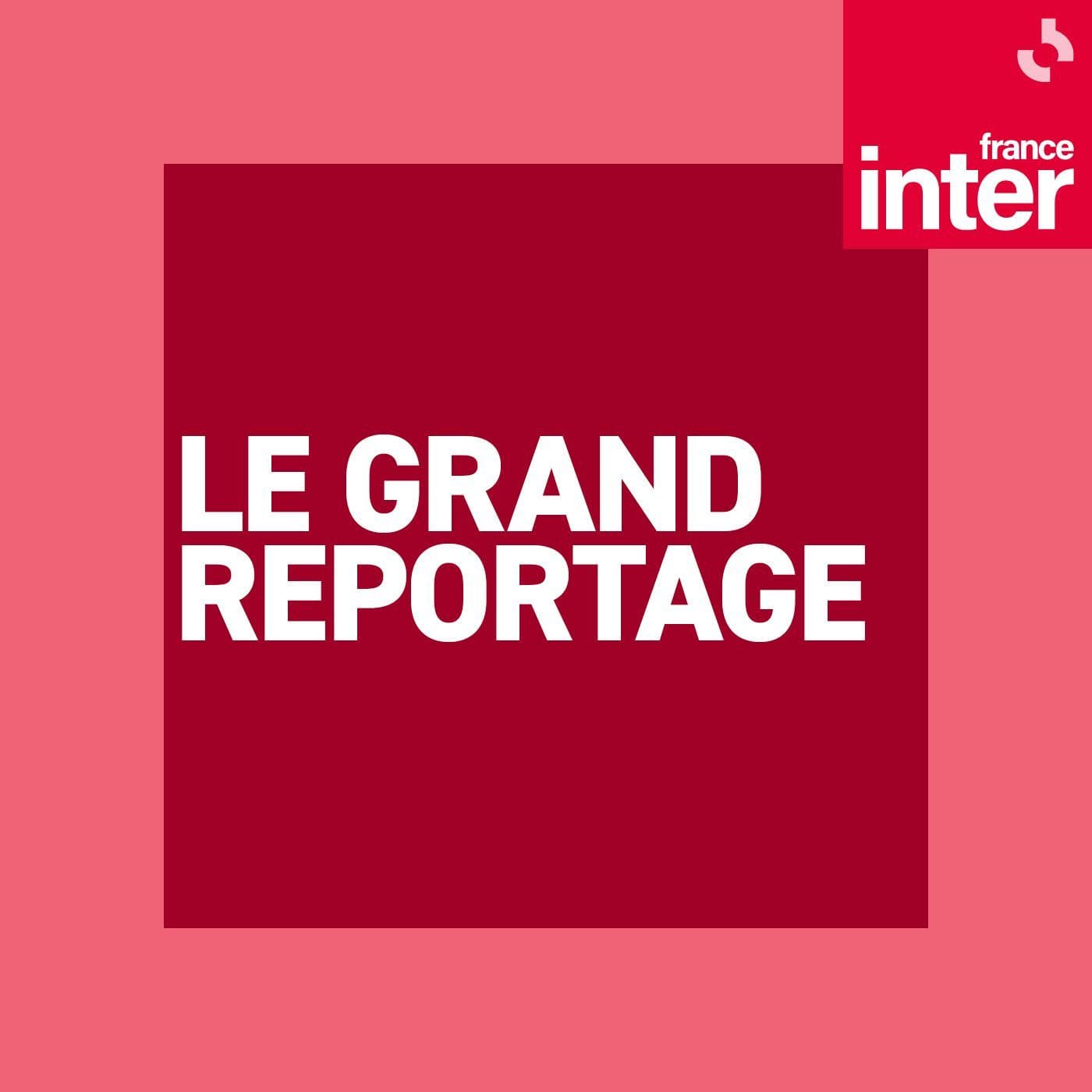 Le Grand reportage de France Inter